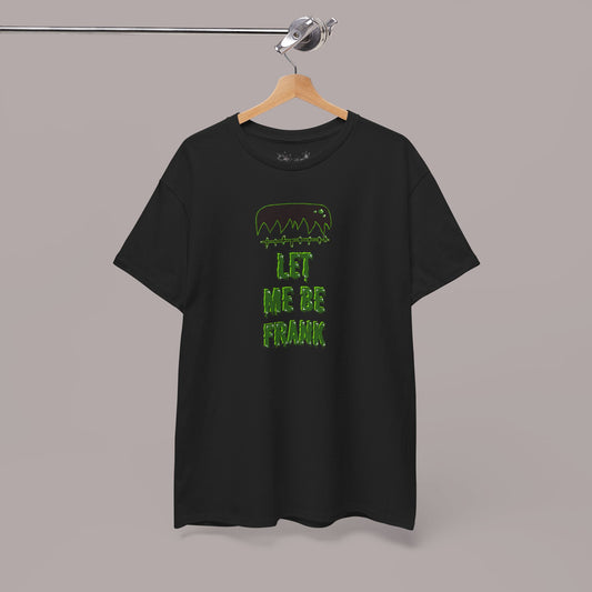 "Let Me Be Frank" Unisex Tee