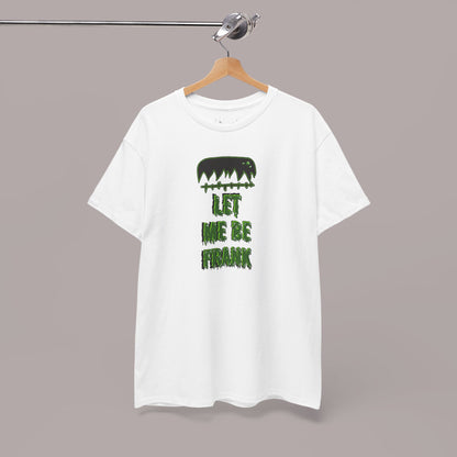 "Let Me Be Frank" Unisex Tee