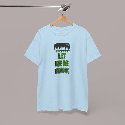 "Let Me Be Frank" Unisex Tee