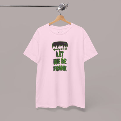 "Let Me Be Frank" Unisex Tee